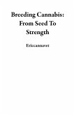 Breeding Cannabis: From Seed To Strength (eBook, ePUB)