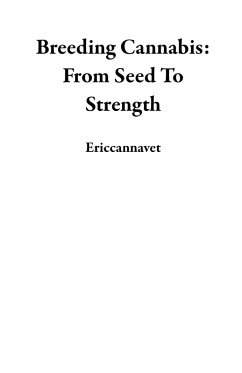 Breeding Cannabis: From Seed To Strength (eBook, ePUB) - Ericcannavet