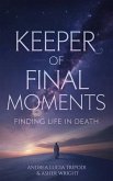Keeper Of Final Moments - Finding Life In Death (eBook, ePUB)