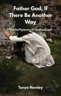 Father God, If There Be Another Way (eBook, ePUB) - Nemley, Tanya