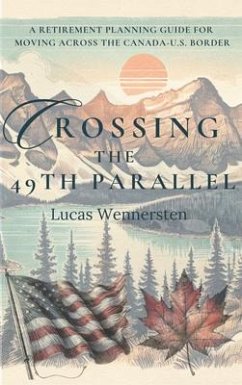 Crossing the 49th Parallel (eBook, ePUB) - Wennersten, Lucas