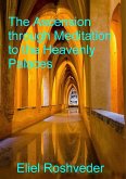 The Ascension through Meditation to the Heavenly Palaces (Prophecies and Kabbalah, #17) (eBook, ePUB)