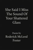 She Said I Miss The Sound Of Your Shattered Glass (eBook, ePUB)