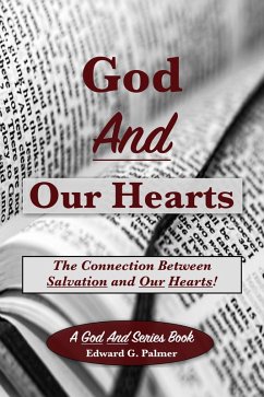 God And Our Hearts: The Connection Between Salvation and Our Hearts! (eBook, ePUB) - Palmer, Edward G.