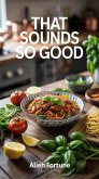 That Sounds So Good 100 Recipes for Weekday Wins and Weekend Feasts (eBook, ePUB)
