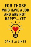 For Those Who Have a Job and Are Not Happy... Yet. (HAND PRESENTS, #1) (eBook, ePUB) For Those Who Have a Job and Are Not Happy... Yet. (HAND PRESENTS, #1) (eBook, ePUB)