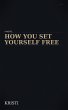 How You Set Yourself Free (1, #1)... - Bild 1