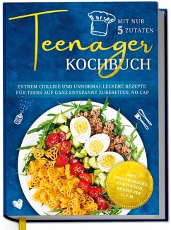 Teenager Kochbuch mit nur 5 Zutaten: Extrem chillige und unnormal leckere Rezepte für Teens auf ganz entspannt zubereiten, no cap - inkl. Pausensnacks, Partyfood, gratis PDF u.v.m. (eBook, ePUB) Cover Teenager Kochbuch mit nur 5 Zutaten: Extrem chillige und unnormal leckere Rezepte für Teens auf ganz entspannt zubereiten, no cap - inkl. Pausensnacks, Partyfood, gratis PDF u.v.m. (eBook, ePUB)