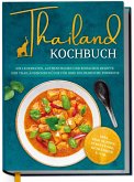 Thailand Kochbuch: Die leckersten, authentischen und einfachen Rezepte der thailändischen Küche für Ihre kulinarische Fernreise - inkl. Suppen, Thai Streetfood, Getränken u.v.m. (eBook, ePUB) Thailand Kochbuch: Die leckersten, authentischen und einfachen Rezepte der thailändischen Küche für Ihre kulinarische Fernreise - inkl. Suppen, Thai Streetfood, Getränken u.v.m. (eBook, ePUB)