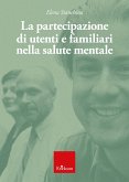 La partecipazione di utenti e familiari nella salute mentale (eBook, PDF) La partecipazione di utenti e familiari nella salute mentale (eBook, PDF)