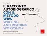 Il racconto autobiografico con il metodo WRW - Writing and Reading Workshop (eBook, PDF) Il racconto autobiografico con il metodo WRW - Writing and Reading Workshop (eBook, PDF)