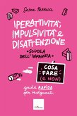 Iperattività, impulsività e disattenzione - Cosa fare (e non) (eBook, PDF)