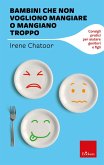 Bambini che non vogliono mangiare o mangiano troppo (eBook, ePUB) Bambini che non vogliono mangiare o mangiano troppo (eBook, ePUB)