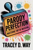 Parody Perfection: Mastering the Art of Imitation (eBook, ePUB) Parody Perfection: Mastering the Art of Imitation (eBook, ePUB)