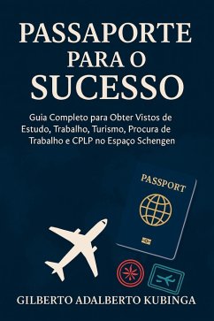 Passaporte para o Sucesso (eBook, ePUB) - Kubinga, Gilberto Adalberto Passaporte para o Sucesso (eBook, ePUB) - Kubinga, Gilberto Adalberto