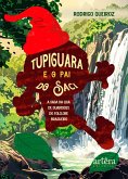 Tupiguara e o Pai do Saci: A Saga da Liga de Guardiões do Folclore Brasileiro (eBook, ePUB) Tupiguara e o Pai do Saci: A Saga da Liga de Guardiões do Folclore Brasileiro (eBook, ePUB)