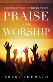 Understanding the Truth about Praise and Worship (eBook, ePUB)