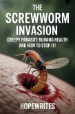 The Screwworm Invasion: Creepy Parasite Ruining Health and How to Stop It! (eBook, ePUB) The Screwworm Invasion: Creepy Parasite Ruining Health and How to Stop It! (eBook, ePUB)