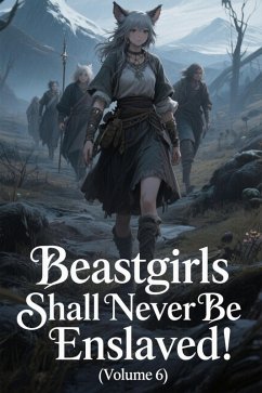 Beastgirls Shall Never Be Enslaved! (Volume 6) (eBook, ePUB) Cover Beastgirls Shall Never Be Enslaved! (Volume 6) (eBook, ePUB)
