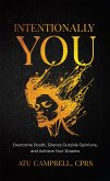 Intentionally You: Overcome Doubts, Silence Outside Opinions, and Achieve Your Dreams (eBook, ePUB) Intentionally You: Overcome Doubts, Silence Outside Opinions, and Achieve Your Dreams (eBook, ePUB)