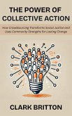 The Power of Collective Action: How Crowdsourcing Transforms Social Justice and Uses Community Strengths for Lasting Change (eBook, ePUB) The Power of Collective Action: How Crowdsourcing Transforms Social Justice and Uses Community Strengths for Lasting Change (eBook, ePUB)