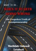 What To Do When It Starts Going Wrong: The Unspoken Truths Of Entrepreneurship (eBook, ePUB)