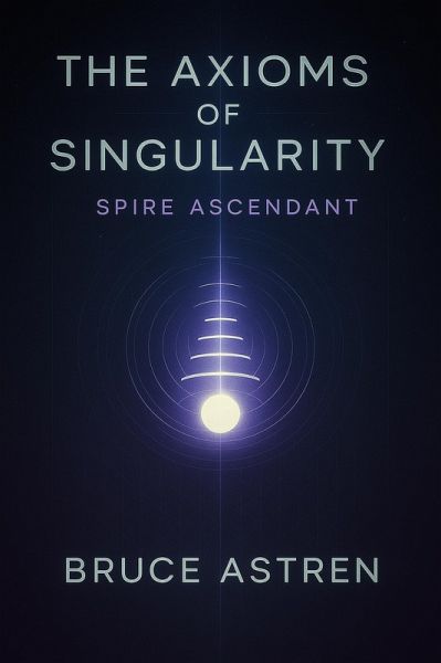 The Axioms of Singularity: Spire Ascendant (The Prime Axioms, #4) (eBook, ePUB) The Axioms of Singularity: Spire Ascendant (The Prime Axioms, #4) (eBook, ePUB)