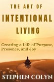 The Art of Intentional Living (eBook, ePUB) The Art of Intentional Living (eBook, ePUB)