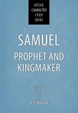 Samuel: Prophet and Kingmaker (Ritchie Character Study Series, #1) (eBook, ePUB) Samuel: Prophet and Kingmaker (Ritchie Character Study Series, #1) (eBook, ePUB)
