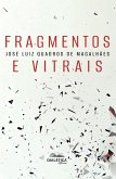 Fragmentos e Vitrais (eBook, ePUB) Fragmentos e Vitrais (eBook, ePUB)