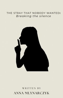 The Stray That Nobody Wanted: Breaking the Silence (eBook, ePUB) - Mlynarczyk, Anna