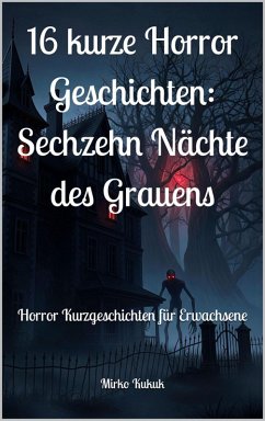 Cover 16 kurze Horror Geschichten: Sechzehn Nächte des Grauens (eBook, ePUB)
