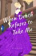 When Death Refuses to Take Me (eBook,... - Bild 1