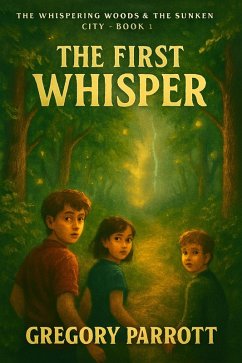 The First Whisper (The Whispering Woods & The Sunken City, #1) (eBook, ePUB) - Parrott, Gregory
