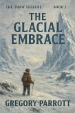 The Glacial Embrace (The Thaw Seekers, #1) (eBook, ePUB)
