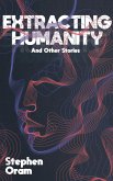 Extracting Humanity And Other Stories (eBook, ePUB) Extracting Humanity And Other Stories (eBook, ePUB)