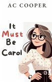 It Must Be Carol (eBook, ePUB)