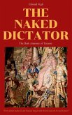 The Naked Dictator - The Dark Anatomy of Tyranny (eBook, ePUB)