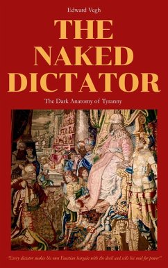 Cover The Naked Dictator - The Dark Anatomy of Tyranny (eBook, ePUB)
