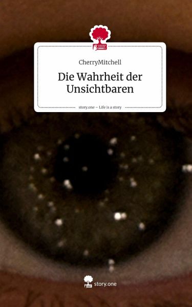 Die Wahrheit der Unsichtbaren. Life is a Story - story.one Die Wahrheit der Unsichtbaren. Life is a Story - story.one