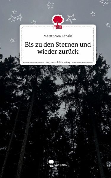 Bis zu den Sternen und wieder zurück. Life is a Story - story.one