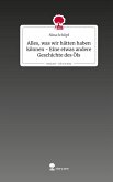 Alles, was wir hätten haben können - Eine etwas andere Geschichte des Öls. Life is a Story - story.one