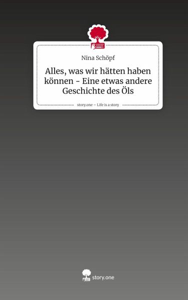 Alles, was wir hätten haben können - Eine etwas andere Geschichte des Öls. Life is a Story - story.one Alles, was wir hätten haben können - Eine etwas andere Geschichte des Öls. Life is a Story - story.one