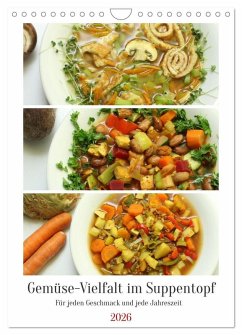 Gemüse-Vielfalt im Suppentopf (Wandkalender 2026 DIN A4 hoch), CALVENDO Monatskalender Gemüse-Vielfalt im Suppentopf (Wandkalender 2026 DIN A4 hoch), CALVENDO Monatskalender
