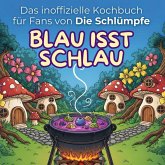 Das inoffizielle Kochbuch für Fans von Die Schlümpfe Das inoffizielle Kochbuch für Fans von Die Schlümpfe