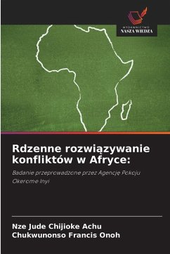 Rdzenne rozwi¿zywanie konfliktów w Afryce: - Chijioke Achu, Nze Jude;Francis Onoh, Chukwunonso Rdzenne rozwi¿zywanie konfliktów w Afryce: - Chijioke Achu, Nze Jude;Francis Onoh, Chukwunonso