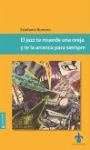 El jazz te muerde una oreja y te la arranca para siempre (eBook, ePUB) El jazz te muerde una oreja y te la arranca para siempre (eBook, ePUB)