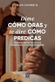 DIME CÓMO ORAS Y TE DIRÉ CÓMO PREDICAS DIME CÓMO ORAS Y TE DIRÉ CÓMO PREDICAS