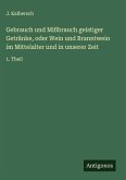 Gebrauch und Mißbrauch geistiger Getränke, oder Wein und Branntwein im Mittelalter und in unserer Zeit