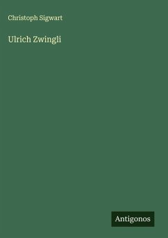 Ulrich Zwingli - Sigwart, Christoph